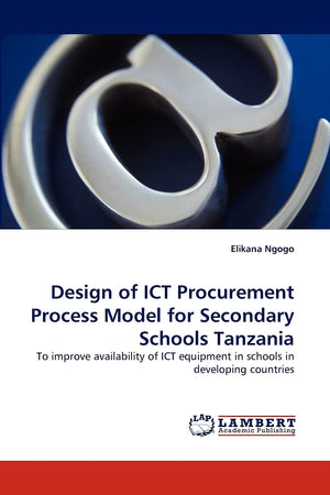 Design of ICT Procurement Process Model for Secondary Schools Tanzania: To improve availability of ICT equipment in schools in d,Used