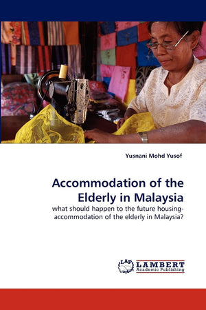 Accommodation of the Elderly in Malaysia: what should happen to the future housingaccommodation of the elderly in Malaysia?,Used