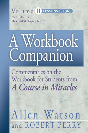 A Workbook Companion, Vol. Ii: Commentaries On The Workbook For Students From A Course In Miracles, Lessons 181365