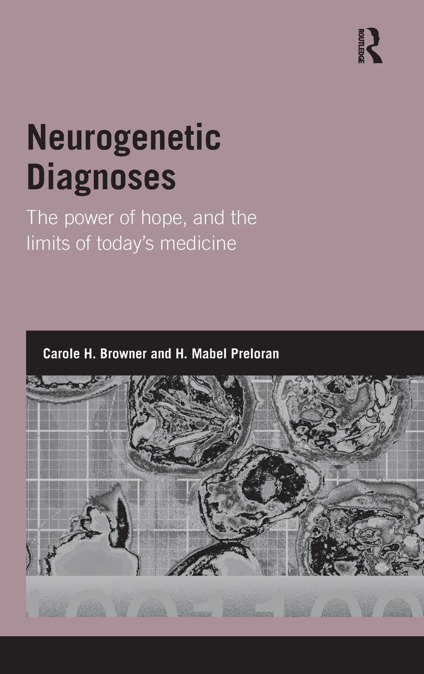 Neurogenetic Diagnoses: The Power Of Hope And The Limits Of Todays Medicine (Genetics And Society)