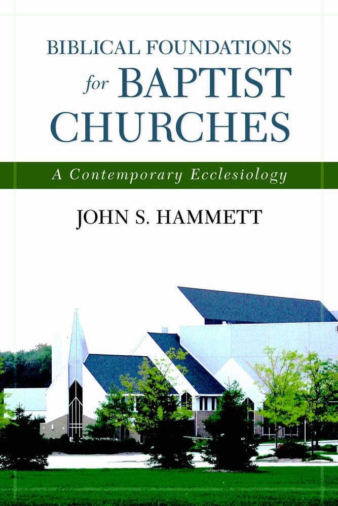 Biblical Foundations For Baptist Churches: A Contemporary Ecclesiology
