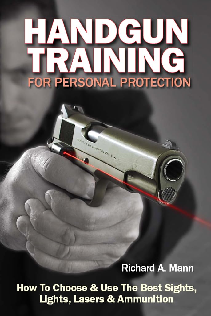 Handgun Training for Personal Protection: How to Choose & Use the Best Sights, Lights, Lasers & Ammunition,Used
