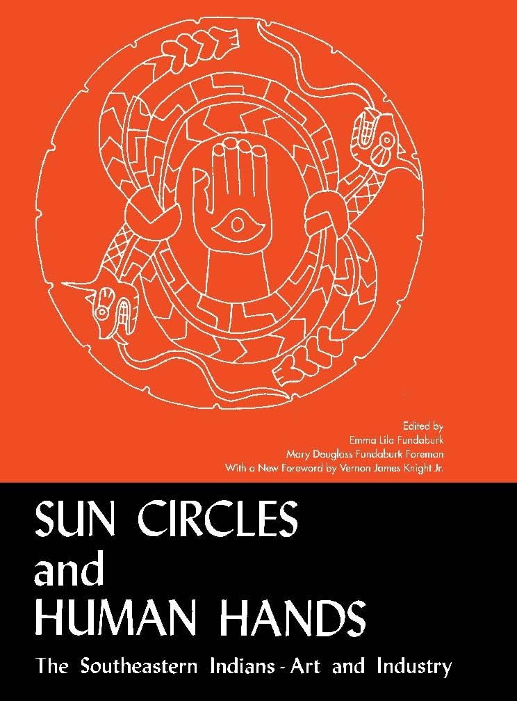 Sun Circles And Human Hands : The Southeastern Indians Art And Industries,New