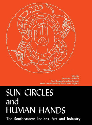 Sun Circles And Human Hands : The Southeastern Indians Art And Industries,Used