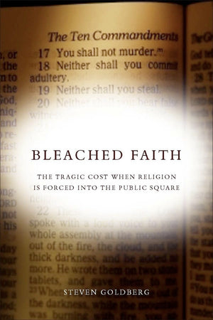 Bleached Faith: The Tragic Cost When Religion Is Forced Into The Public Square,Used