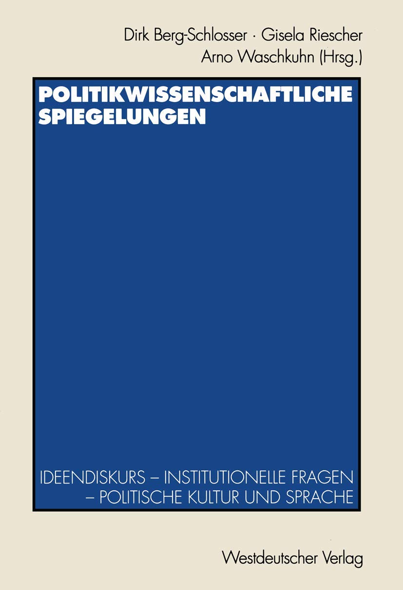 Politikwissenschaftliche Spiegelungen: Ideendiskurs  Institutionelle Fragen  Politische Kultur und Sprache Festschrift fr Theo,Used