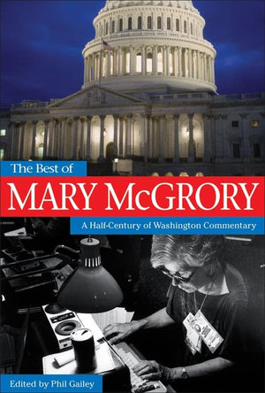 The Best Of Mary Mcgrory: A Halfcentury Of Washington Commentary