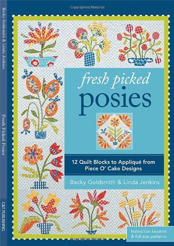 Fresh Picked Posies: 12 Quilt Blocks to Applique from Piece O? Cake Designs,Used