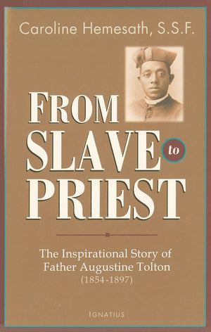 From Slave To Priest: The Inspirational Story Of Father Augustine Tolton (18541897)