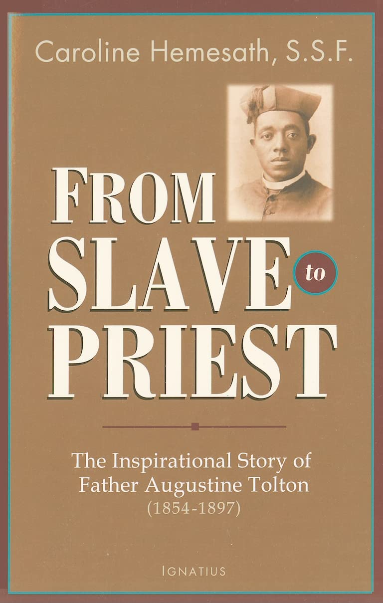 From Slave To Priest: The Inspirational Story Of Father Augustine Tolton (18541897)