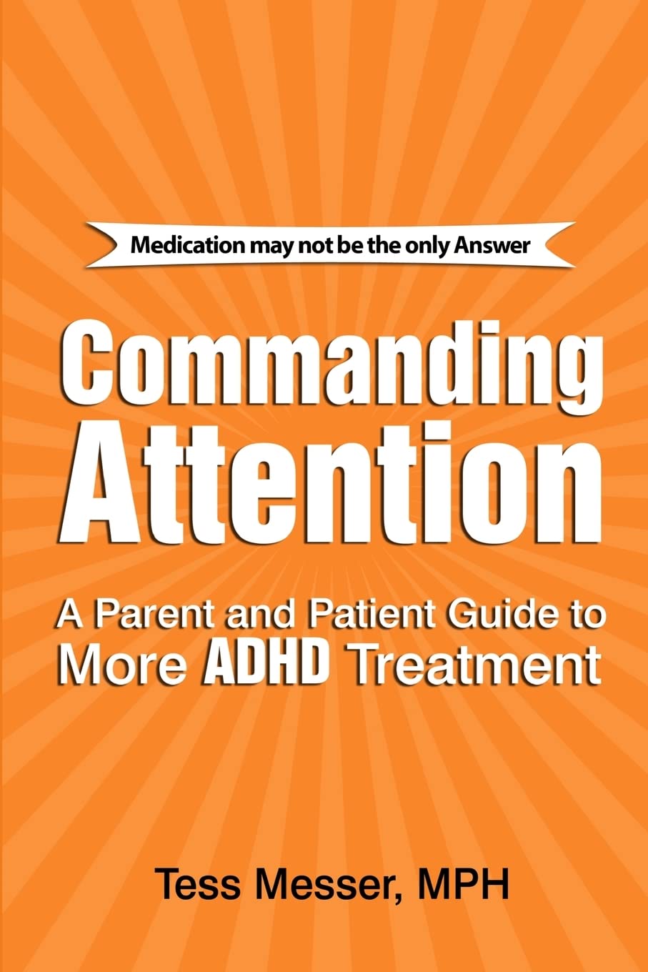 Commanding Attention: A Parent And Patient Guide To More Adhd Treatment,Used