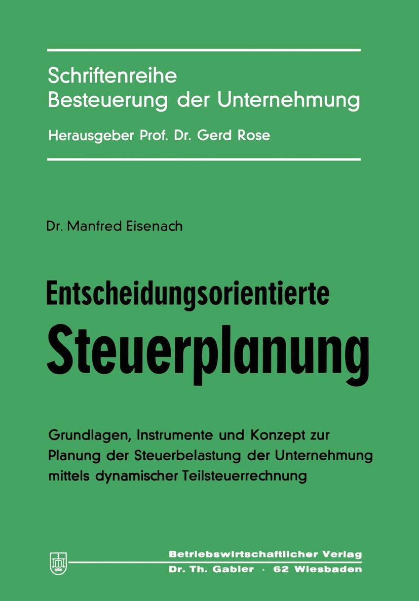 Entscheidungsorientierte Steuerplanung: Grundlagen, Instrumente Und Konzept Zur Planung Der Steuerbelastung Der Unternehmung Mit,Used