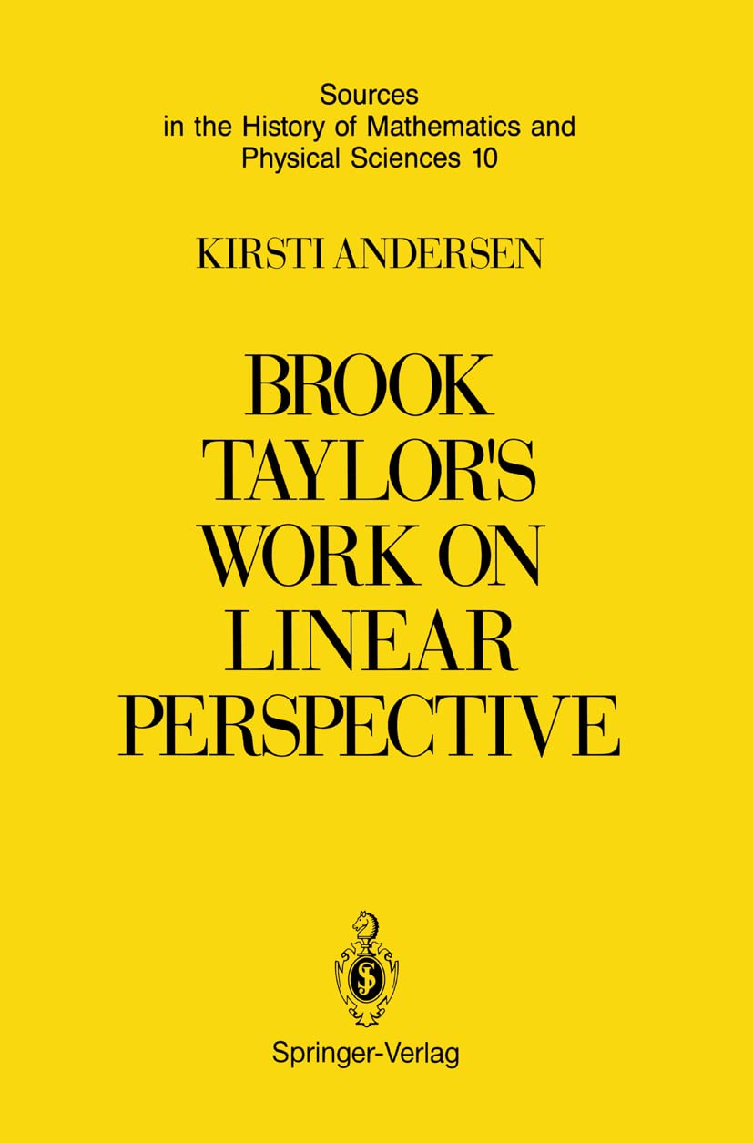 Brook Taylors Work on Linear Perspective: A Study of Taylors Role in the History of Perspective Geometry. Including Facsimiles o,Used