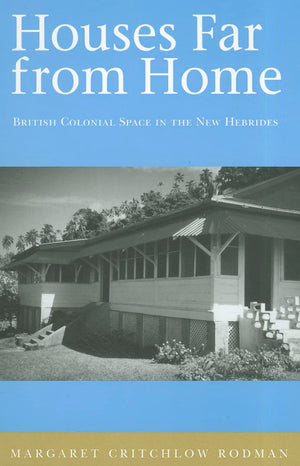 Houses Far From Home: British Colonial Space in the New Hebrides,Used