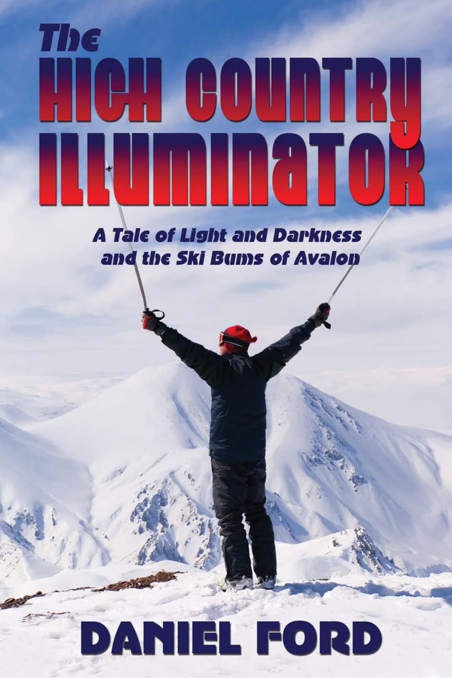 The High Country Illuminator: A Tale Of Light And Darkness And The Ski Bums Of Avalon,New
