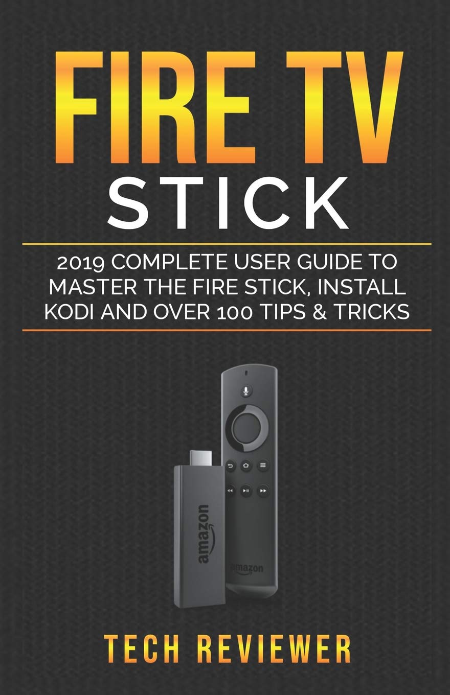 Fire TV Stick; 2019 Complete User Guide to Master the Fire Stick, Install Kodi and Over 100 Tips and Tricks,Used