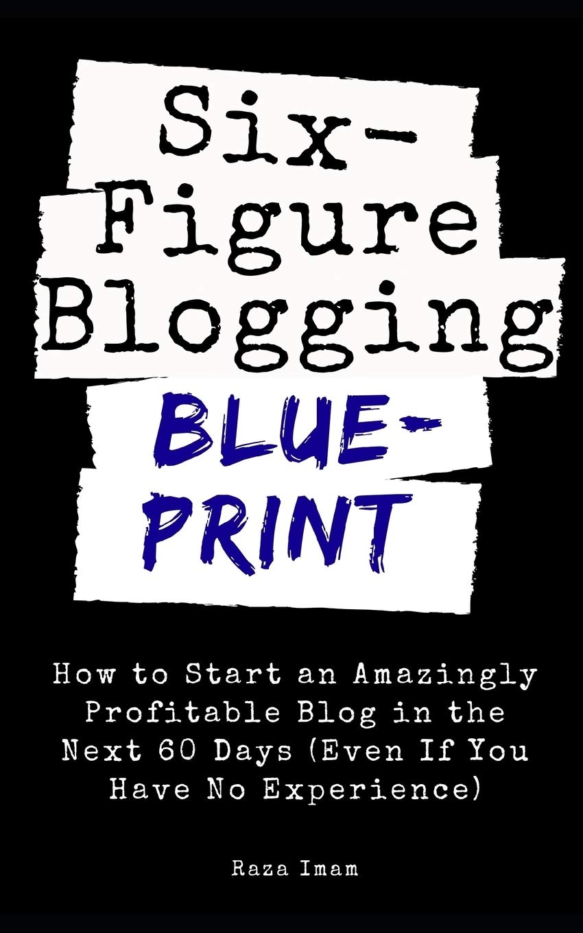 Six Figure Blogging Blueprint: How to Start an Amazingly Profitable Blog in the Next 60 Days (Even If You Have No Experience) (D,Used