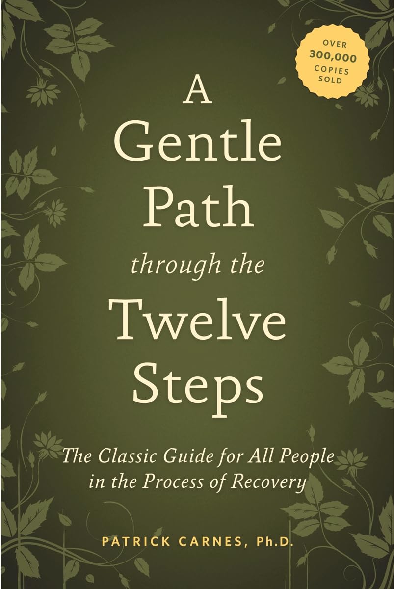 A Gentle Path Through The Twelve Steps: The Classic Guide For All People In The Process Of Recovery