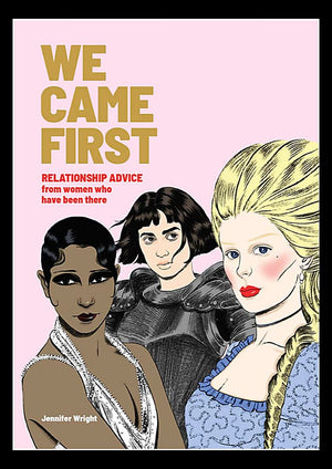 We Came First: Relationship Advice From Women Who Have Been There (Humor Dating Book, Women In History Book)