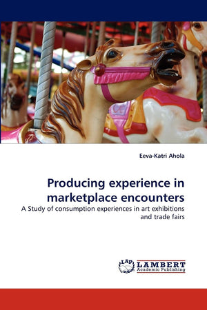 Producing experience in marketplace encounters: A Study of consumption experiences in art exhibitions and trade fairs,Used