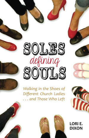 Soles Defining Souls: Walking in the Shoes of Different Church Ladies . . . and Those Who Left,Used