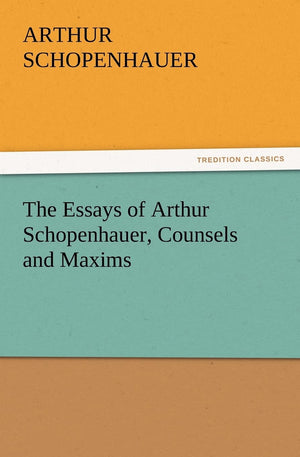 The Essays of Arthur Schopenhauer, Counsels and Maxims,Used