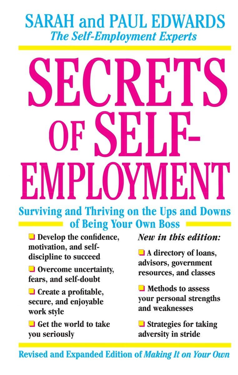 Secrets Of Selfemployment: Surviving And Thriving On The Ups And Downs Of Being Your Own Boss,New