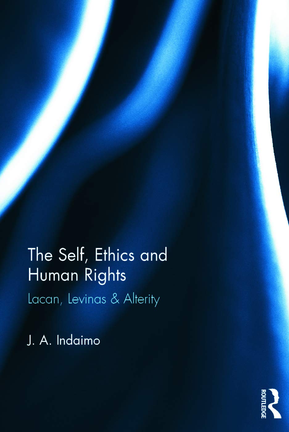 The Self, Ethics & Human Rights: Lacan Levinas & Alterity,Used