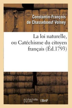La Loi Naturelle, Ou Catchisme Du Citoyen Franais, (D.1793) (Sciences Sociales) (French Edition),New