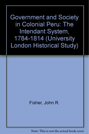 Government and society in colonial Peru;: The intendant system 17841814, (University of London historical studies),Used