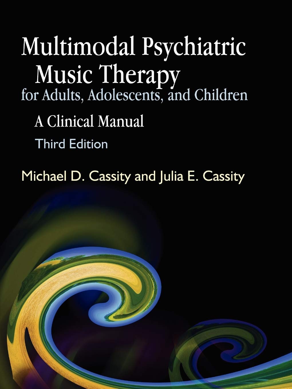 Multimodal Psychiatric Music Therapy for Adults, Adolescents, and Children: A Clinical Manual,New