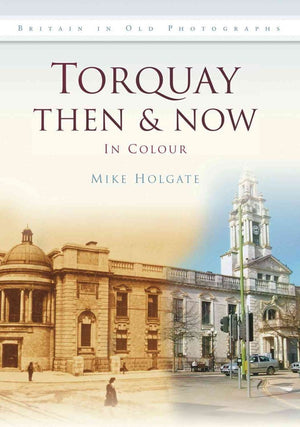 Torquay Then & Now: In Colour
