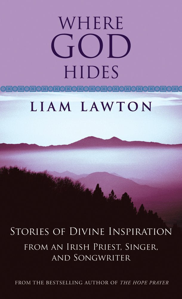 Where God Hides: Stories of Divine Inspiration from an Irish Priest, Singer, and Songwriter,New