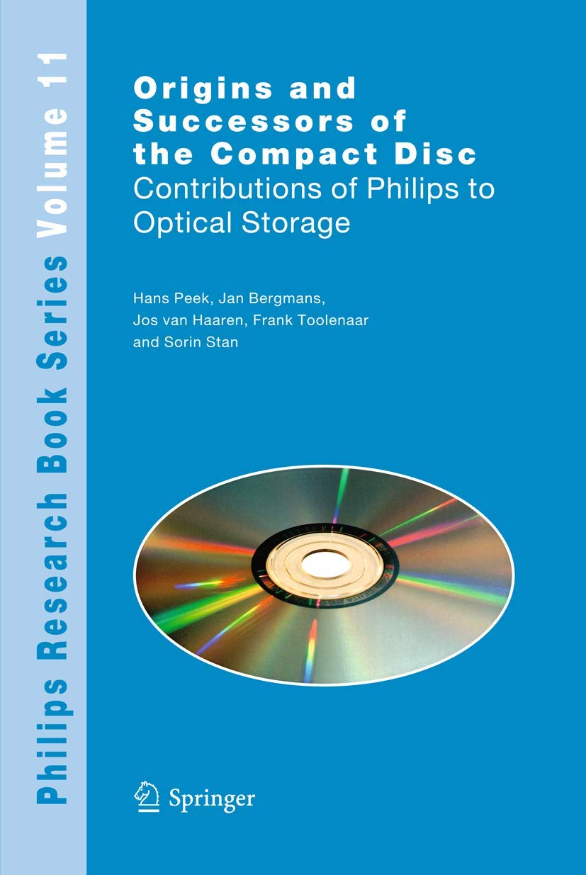 Origins and Successors of the Compact Disc: Contributions of Philips to Optical Storage (Philips Research Book Series, 11),New