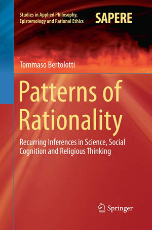 Patterns of Rationality: Recurring Inferences in Science, Social Cognition and Religious Thinking (Studies in Applied Philosophy,Used