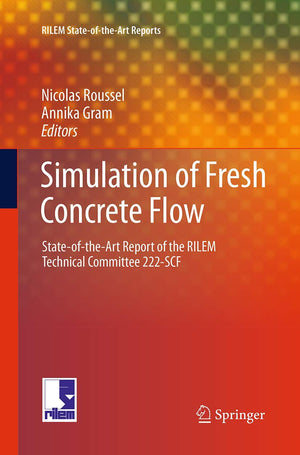 Simulation of Fresh Concrete Flow: Stateofthe Art Report of the RILEM Technical Committee 222SCF (RILEM StateoftheArt Repo,Used