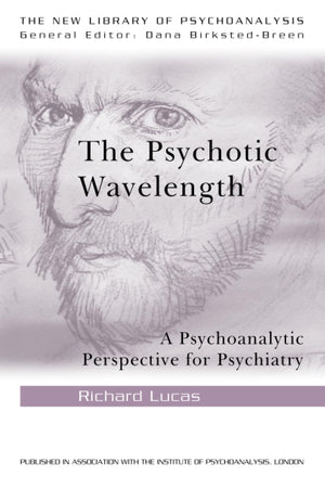 The Psychotic Wavelength (The New Library of Psychoanalysis),New