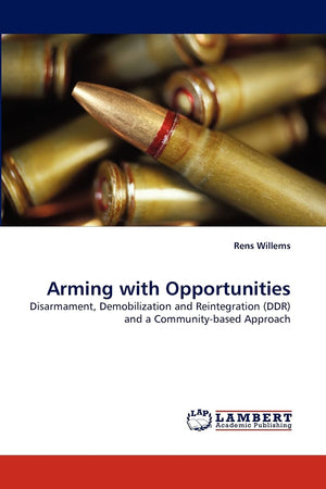 Arming with Opportunities: Disarmament, Demobilization and Reintegration (DDR) and a Communitybased Approach,Used