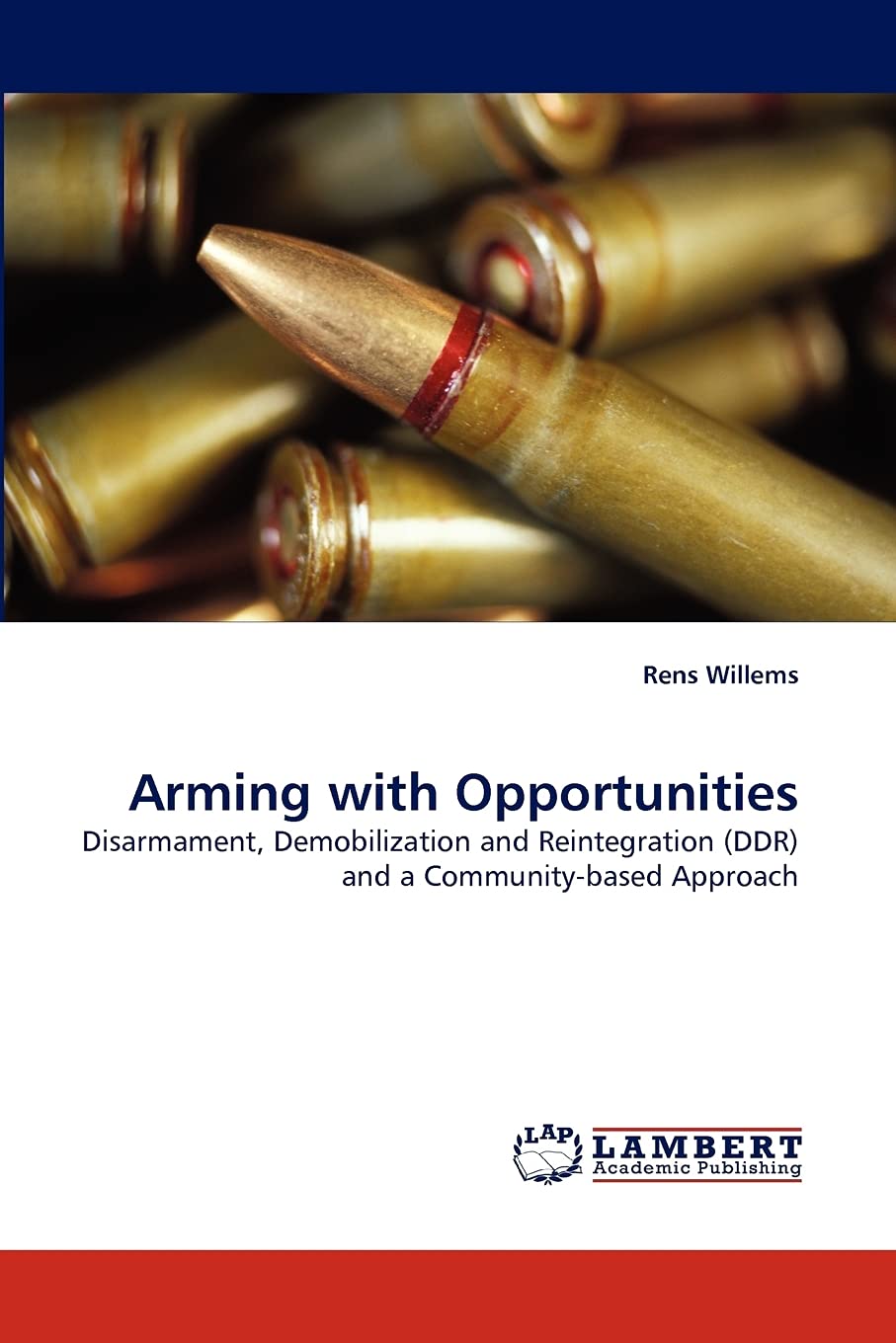 Arming with Opportunities: Disarmament, Demobilization and Reintegration (DDR) and a Communitybased Approach,Used