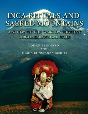 Inca Rituals and Sacred Mountains: A Study of the World's Highest Archaeological Sites (Monographs),Used