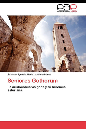 Seniores Gothorum: La aristocracia visigoda y su herencia asturiana (Spanish Edition),Used