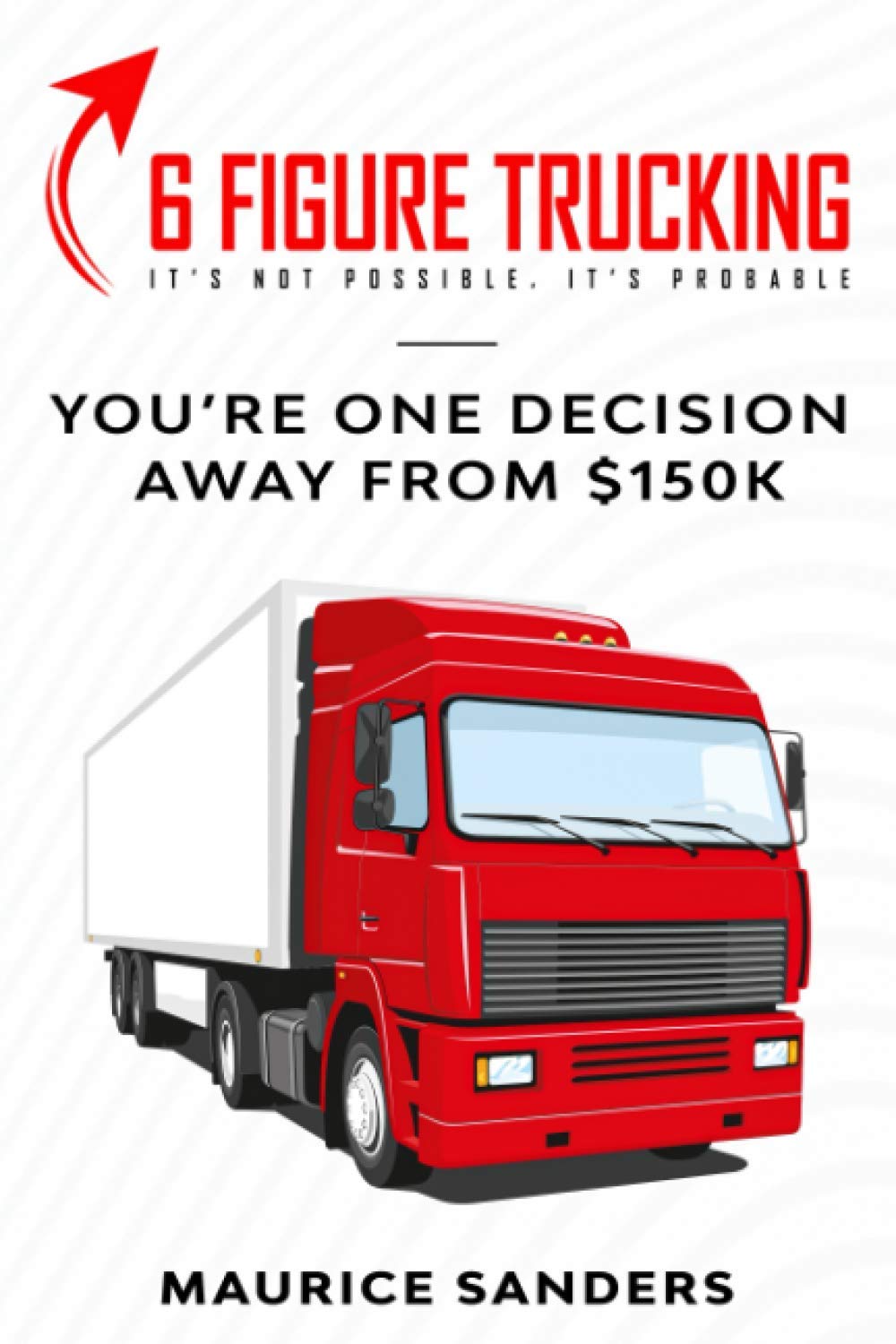 6 Figure Trucking: Youre only one decision away from $150k (6 Figure University),Used