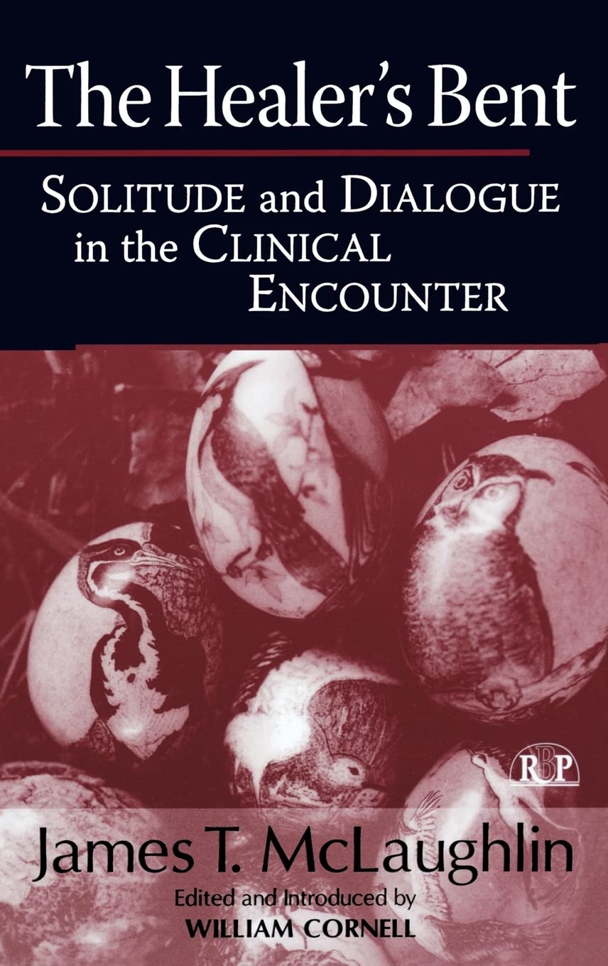 The Healer's Bent: Solitude and Dialogue in the Clinical Encounter (Relational Perspectives Book Series),New