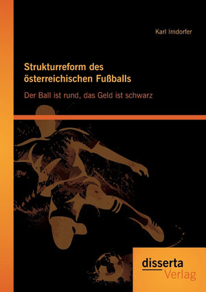 Strukturreform des sterreichischen Fuballs: Der Ball ist rund, das Geld ist schwarz (German Edition),Used