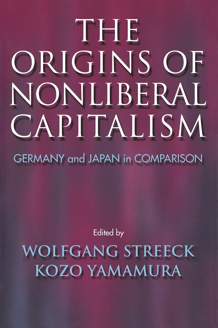 The Origins of Nonliberal Capitalism: Germany and Japan in Comparison (Cornell Studies in Political Economy),Used
