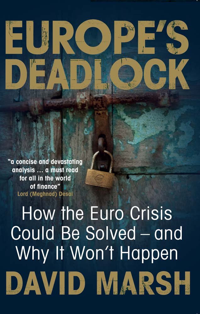Europe's Deadlock: How the Euro Crisis Could Be Solved  And Why It Still Wont Happen,Used