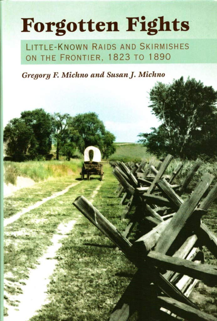 Forgotten Fights: Littleknown Raids and Skirmishes on the Frontier, 1823 to 1890,Used