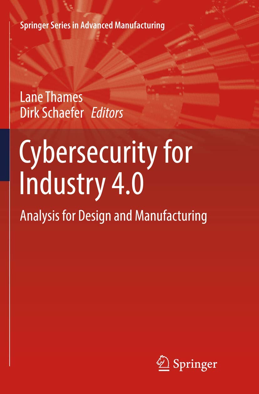 Cybersecurity for Industry 4.0: Analysis for Design and Manufacturing (Springer Series in Advanced Manufacturing),Used