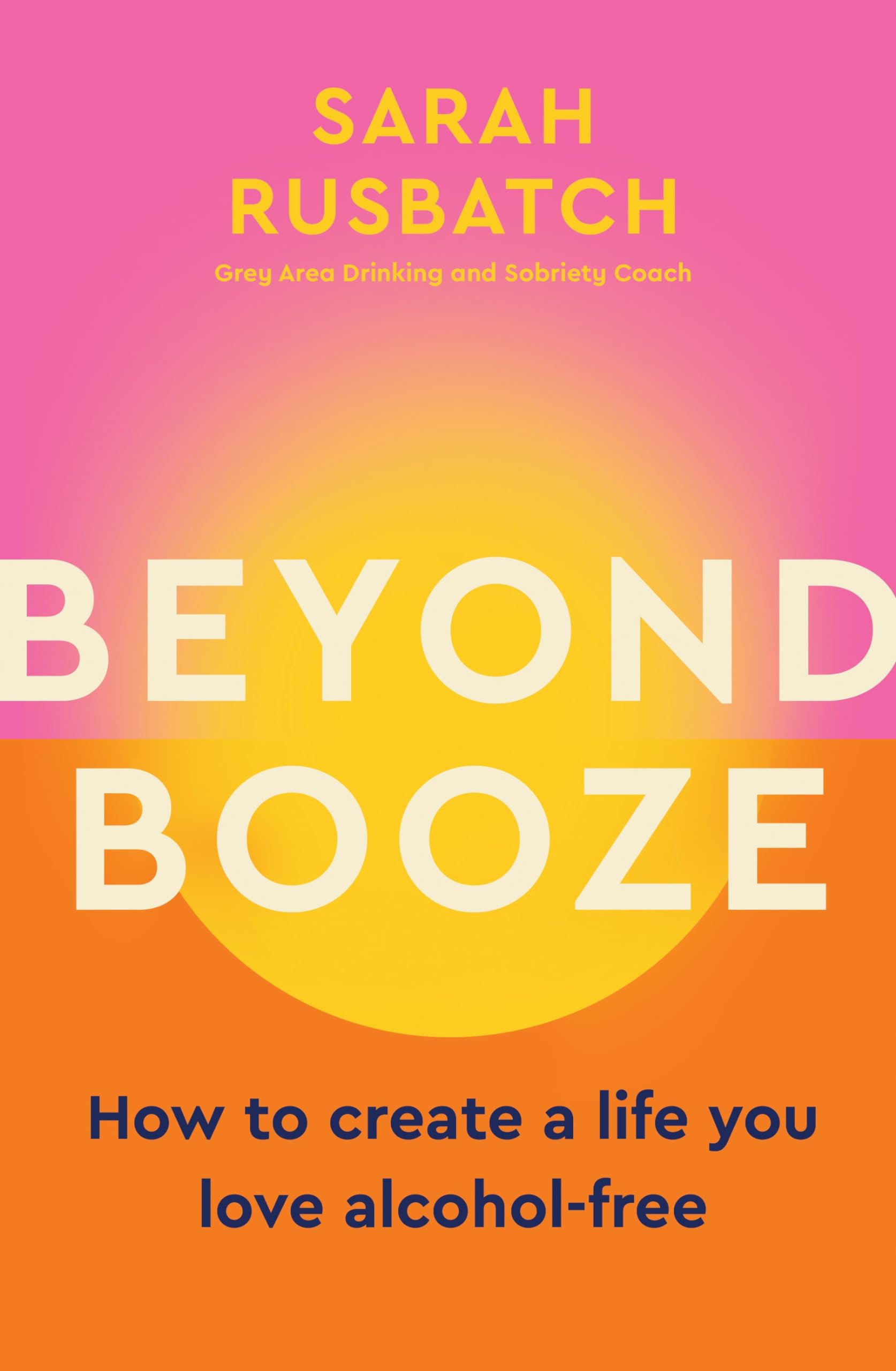 Beyond Booze: How To Create A Life You Love Alcoholfree,New