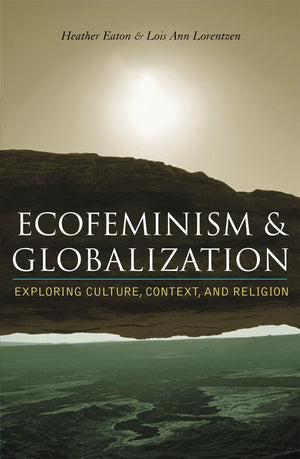 Ecofeminism and Globalization: Exploring Culture, Context, and Religion,Used
